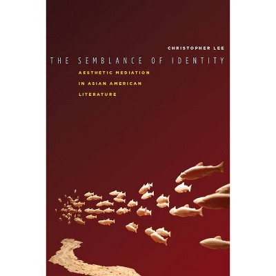 The Semblance of Identity - (Asian America) by  Christopher Lee (Hardcover)