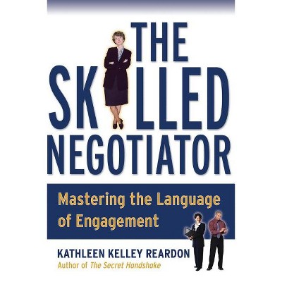 The Skilled Negotiator - by  Kathleen Reardon (Paperback)