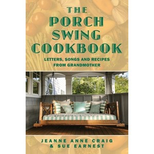 The Porch Swing Cookbook - by  Jeanne Anne Craig & Sue Earnest (Paperback) - 1 of 1