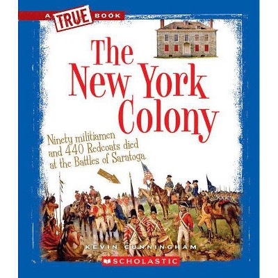 The New York Colony (a True Book: The Thirteen Colonies) - (A True Book: The Thirteen Colonies) by  Kevin Cunningham (Paperback)