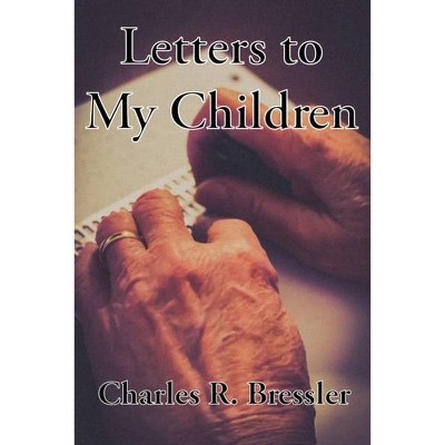 Letters to My Children - by  Dick Bressler (Paperback)