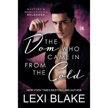 The Dom Who Came in from the Cold - (Masters and Mercenaries: Reloaded) by  Lexi Blake (Paperback)
