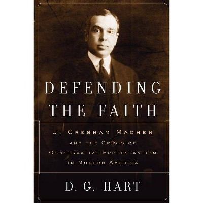 Defending the Faith - by  D G Hart (Paperback)