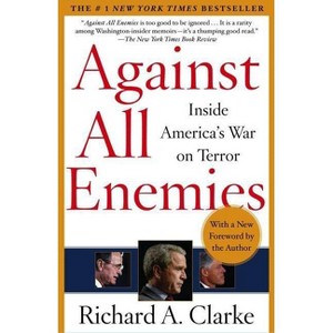 Against All Enemies - (A World Politics Bestseller) by  Richard A Clarke (Paperback) - 1 of 1