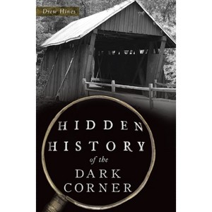 Hidden History of the Dark Corner - by  Hines (Paperback) - 1 of 1