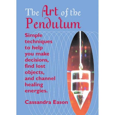 The Art of the Pendulum - by  Cassandra Eason (Paperback)