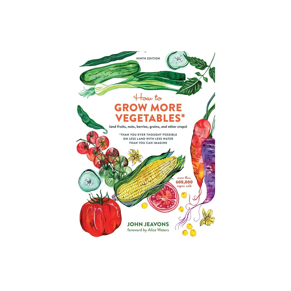 How to Grow More Vegetables, Ninth Edition - by John Jeavons (Paperback)