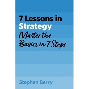 7 Lessons in Strategy - by  Stephen Berry (Paperback) - 1 of 1