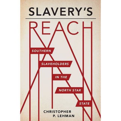 Slavery's Reach - by  Christopher P Lehman (Paperback)