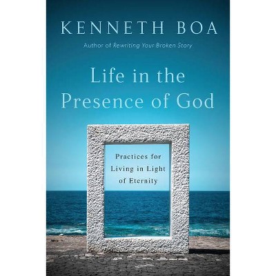 Life in the Presence of God - by  Kenneth Boa (Paperback)