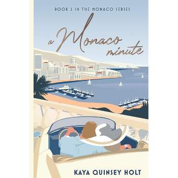 A Monaco Minute - (The Monaco) by  Kaya Quinsey Holt (Paperback)