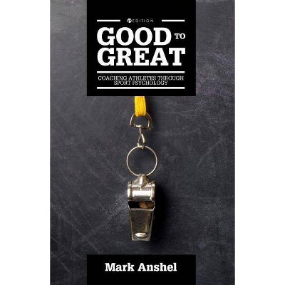 Good to Great - 2nd Edition by  Mark Anshel (Paperback)