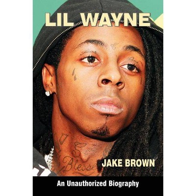 Lil Wayne (an Unauthorized Biography) - by  Jake Brown (Paperback)