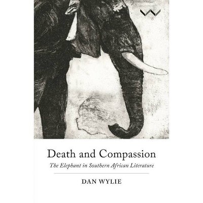 Death and Compassion - by  Dan Wylie (Paperback)