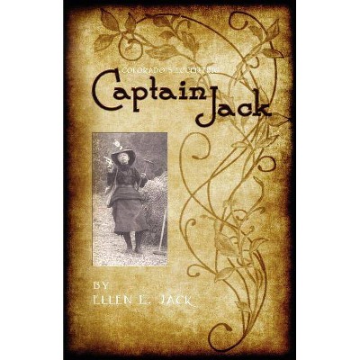 Colorado's Eccentric Captain Jack - by  Ellen E Jack (Paperback)