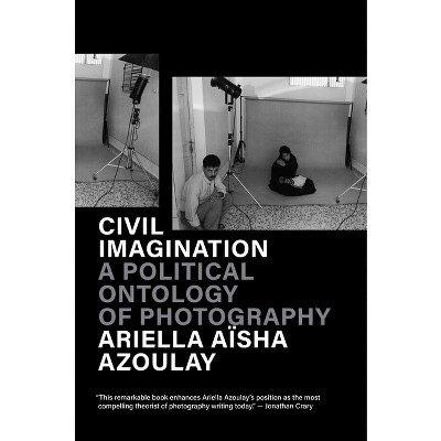The Civil Contract Of Photography - By Ariella Azoulay (paperback) : Target