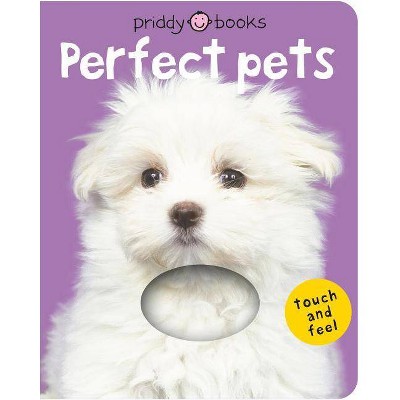 Bright Baby Touch & Feel Perfect Pets - (Bright Baby Touch and Feel) by Roger Priddy (Board Book)