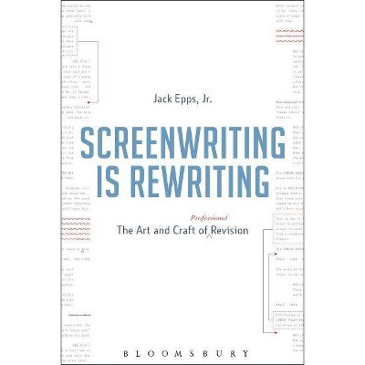 Screenwriting is Rewriting - Annotated by  Jack Epps (Hardcover)