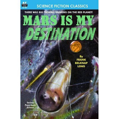 Mars is My Destination - by  Frank Belknap Long (Paperback)