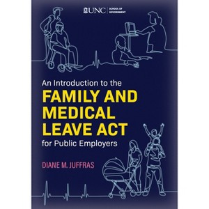 An Introduction to the Family and Medical Leave ACT for Public Employers - by  Diane M Juffras (Paperback) - 1 of 1