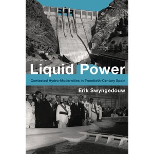 Liquid Power - (Urban and Industrial Environments) by  Erik Swyngedouw (Paperback) - 1 of 1