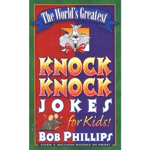 The World's Greatest Knock-Knock Jokes for Kids - by  Bob Phillips (Paperback) - 1 of 1