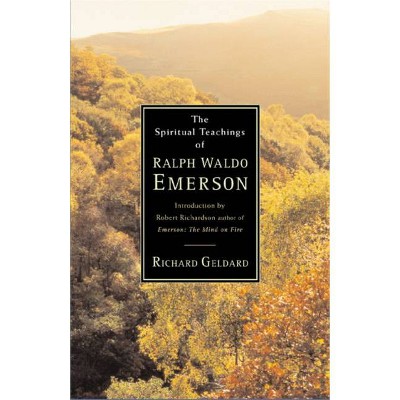 The Spiritual Teachings of Ralph Waldo Emerson - by  Richard Geldard (Paperback)