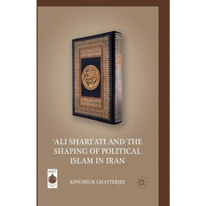 'ali Shari'ati and the Shaping of Political Islam in Iran - (Middle East Today) by  K Chatterjee (Paperback) - 1 of 1