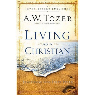 Living as a Christian - by  A W Tozer (Paperback)