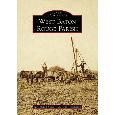 West Baton Rouge Parish - (Images of America) by  West Baton Rouge Historical Association (Paperback)