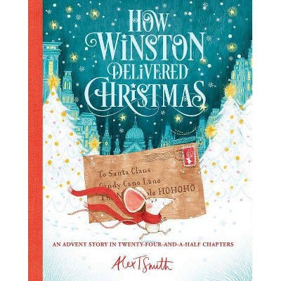 How Winston Delivered Christmas - by  Alex T Smith (Hardcover)