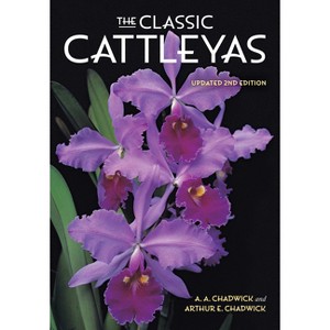 The Classic Cattleyas - 2nd Edition by  A A Chadwick & Arthur E Chadwick (Hardcover) - 1 of 1