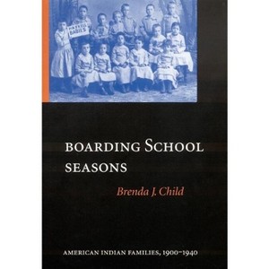 Boarding School Seasons - (North American Indian Prose Award) by Brenda J Child - 1 of 1