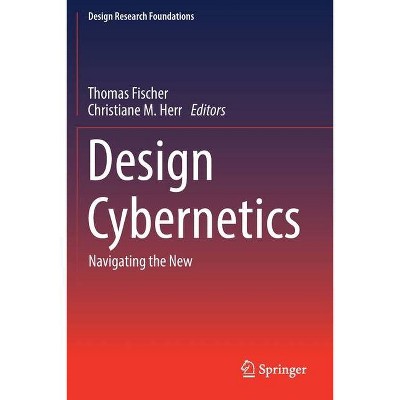 Design Cybernetics - (Design Research Foundations) by  Thomas Fischer & Christiane M Herr (Paperback)