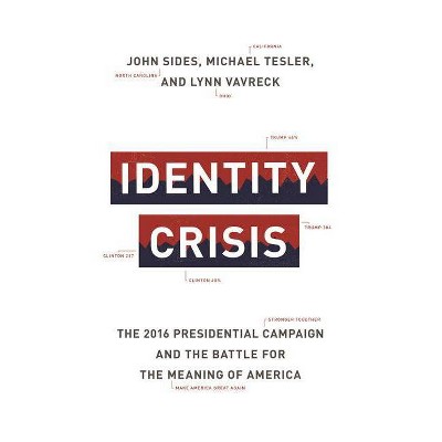 Identity Crisis - by  John Sides & Michael Tesler & Lynn Vavreck (Hardcover)