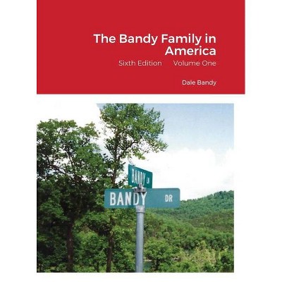 The Bandy Family in America - by  Dale Bandy (Hardcover)