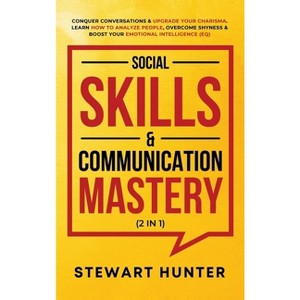 Social Skills & Communication Mastery (2 in 1) - by  Stewart Hunter (Hardcover) - 1 of 1