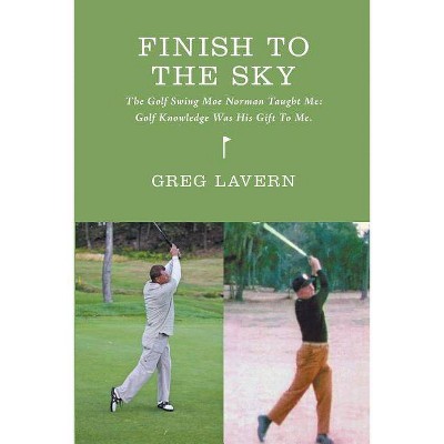 Finish To The Sky - (Finish to the Sky Golf Books) by  Greg M Lavern (Paperback)