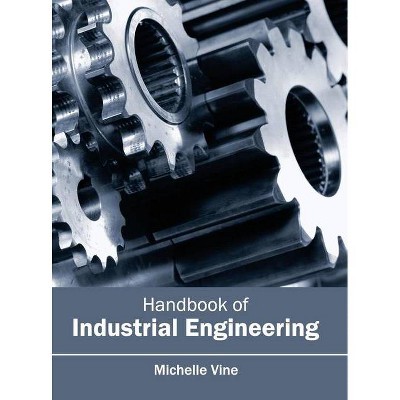 Handbook of Industrial Engineering - by  Michelle Vine (Hardcover)