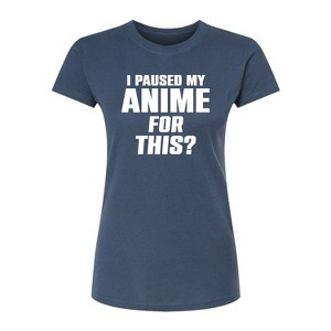 Women's - Instant Message - I Paused My Anime For This Fitted Graphic T-Shirt - 1 of 4