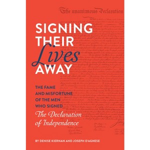 Signing Their Lives Away - by  Denise Kiernan & Joseph D'Agnese (Paperback) - 1 of 1