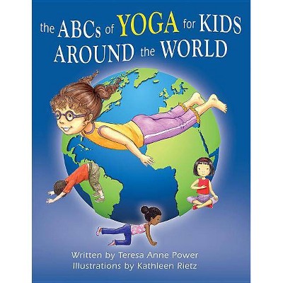 The ABCs of Yoga for Kids Around the World - by  Teresa Anne Power (Hardcover)