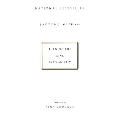 Turning the Mind Into an Ally - by  Sakyong Mipham (Paperback)
