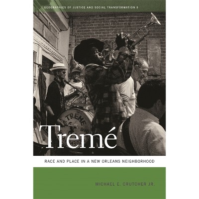 Tremé - (Geographies of Justice and Social Transformation) by  Michael E Crutcher (Paperback)