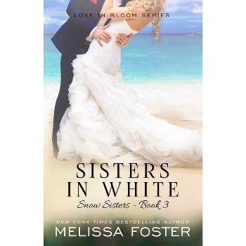Sisters in White - (Love in Bloom: Snow Sisters) by  Melissa Foster (Paperback)