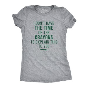 Womens I Don't Have The Time Or The Crayons To Explain This To You T Shirt Funny Tee - Crazy Dog Women's T Shirt - 1 of 4
