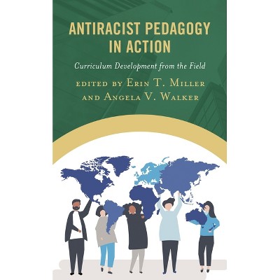 Antiracist Pedagogy in Action - by  Erin T Miller & Angela V Walker (Paperback)