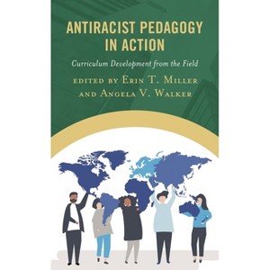 Antiracist Pedagogy in Action - by  Erin T Miller & Angela V Walker (Paperback) - 1 of 1
