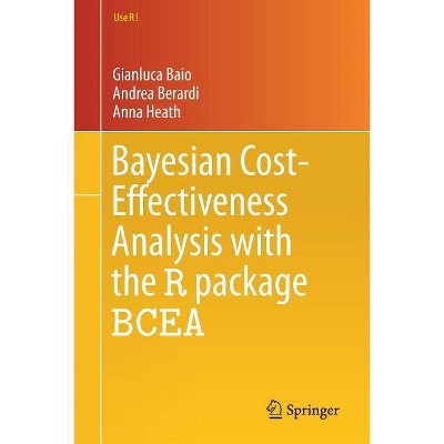 Bayesian Cost-Effectiveness Analysis with the R Package Bcea - (Use R!) by  Gianluca Baio & Andrea Berardi & Anna Heath (Paperback)