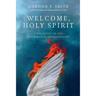 Welcome, Holy Spirit - by  Gordon T Smith (Paperback)